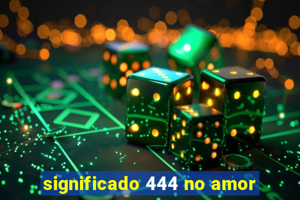 significado 444 no amor